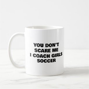Je maakt me niet bang Ik Coach Meisjes VOETBAL Koffiemok