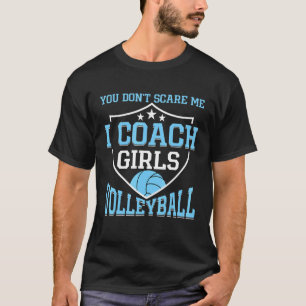 Je maakt me niet bang ik coach meisjes volleybal c t-shirt