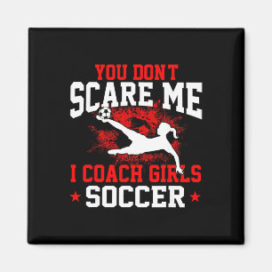 Je maakt me niet bang, ik coach meisjesvoetbal _1 magneet