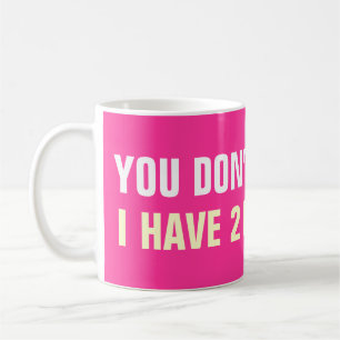 Je maakt me niet bang, ik heb 2 dochters koffiemok