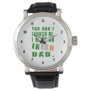 Je Maakt Me Niet Bang, Ik Heb Een Ierse Vader Horloge