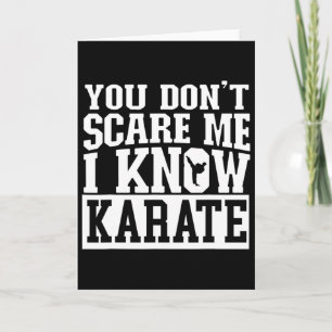 Je maakt me niet bang, ik ken karate kaart