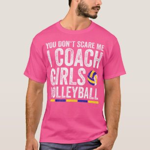 Je maakt me niet bang in coach meisjes volleybal c t-shirt