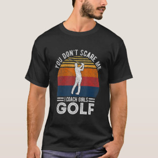 Je maakt me niet bang meisje golfcoach golfspeler  t-shirt