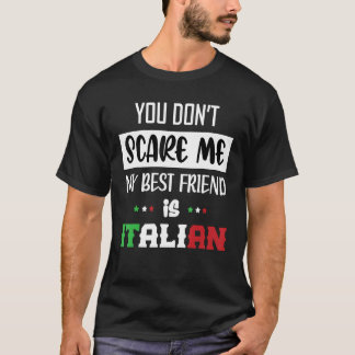 Je maakt me niet bang mijn beste vriend is Italiaa T-shirt