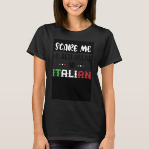 Je maakt me niet bang Mijn beste vriend is Italiaa T-shirt