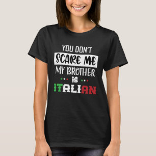 Je maakt me niet bang Mijn broer is Italiaans Grap T-shirt