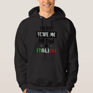 Je maakt me niet bang Mijn vader is Italiaans  Ita Hoodie