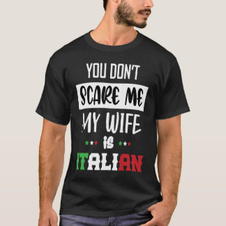 Je maakt me niet bang Mijn vrouw is Italiaans Ita T-shirt