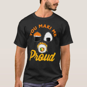 Je maakt me trots op de sushi voor maki-eter t-shirt