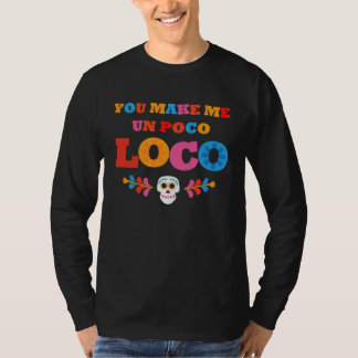 Je maakt me Un Poco Loco T-shirt