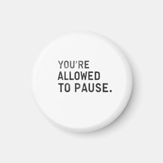 "Je mag even pauzeren." Magneet