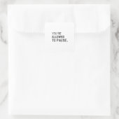 "Je mag even pauzeren." Vierkante Sticker (Tas)