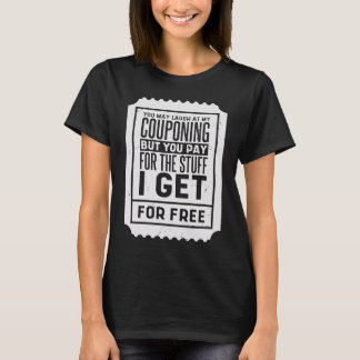 Je mag lachen om mijn couponing coupons couponer   t-shirt