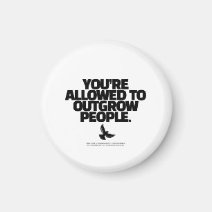 Je mag mensen ontgroeien - Freedom Design Magneet
