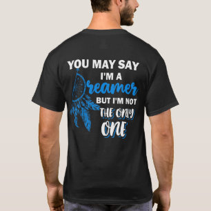 Je mag zeggen dat ik een dromer ben, maar ik ben n t-shirt