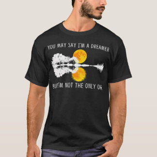 Je mag zeggen dat ik een dromer ben, maar ik ben n t-shirt