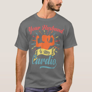 Je man is mijn Gezegde van de Cardio Funny Romanti T-shirt