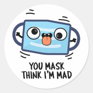 Je masker denkt dat ik gek ben ronde sticker