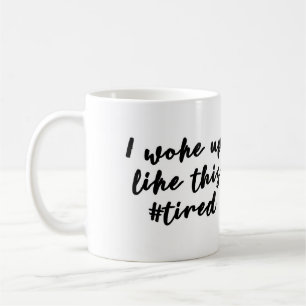 Je me suis réveillé comme cette tasse #tired