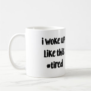 Je me suis réveillé comme cette tasse #tired