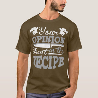 Je mening stond niet in het recept chef t-shirt