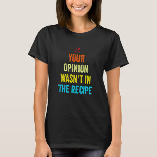 Je mening stond niet in het recept Funny Chef Cook T-shirt
