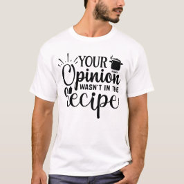 Je mening stond niet in het recept, kookcitaten t-shirt