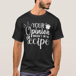 Je mening stond niet in het recept, Kookcitaten T-shirt