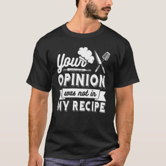JE MENING STOND NIET IN MIJN RECEPT Chef T-shirt