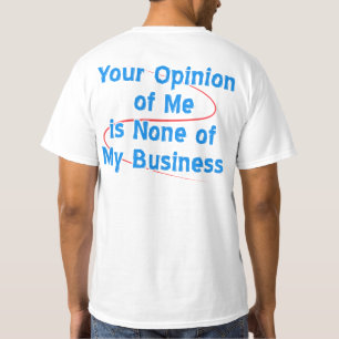 Je mening van mij is niets van mijn bedrijf t-shirt