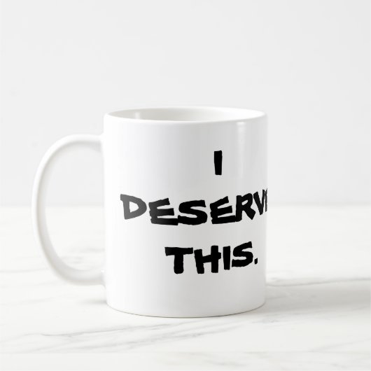 "JE MÉRITE CETTE" TASSE (Gauche)