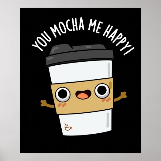 Je Mocha me Happy Funny Coffee Pun Dark BG Poster (Voorkant)