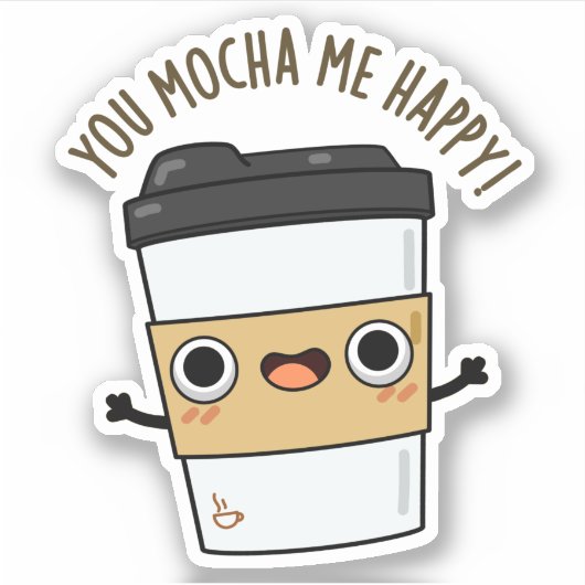 Je Mocha me Happy Funny Coffee Pun Sticker (Voorkant)