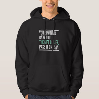 Je moeder gaf je het leven, geef het door Pro Life Hoodie