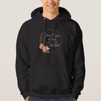 Je moeder is mijn cardio bloem cirkel   hoodie