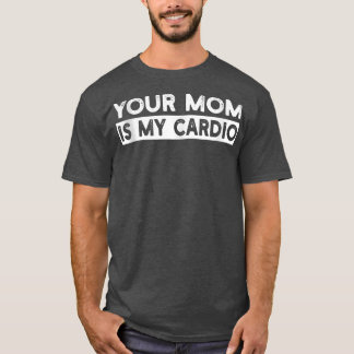 Je moeder is mijn cardio-gym, Musculair, aan het w T-shirt