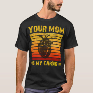 Je moeder is mijn cardio Heart  Moederdag T-shirt