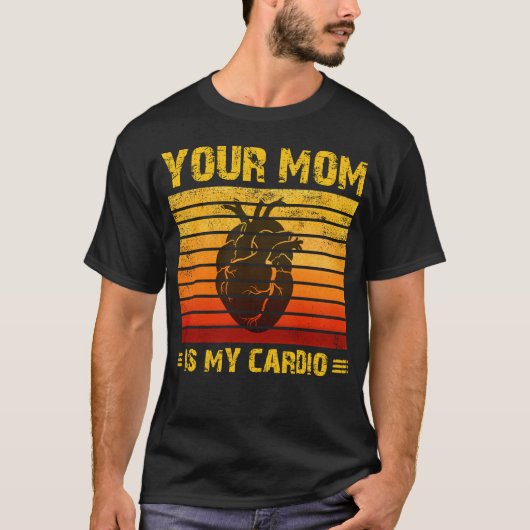 Je moeder is mijn cardio Heart  Moederdag T-shirt (Voorkant)