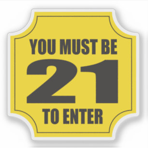 Je moet 21 zijn om deel te nemen aan een bedrijf o sticker