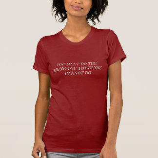 JE MOET DOEN WAT JE DENKT DAT JE NIET KUNT DOEN T-SHIRT