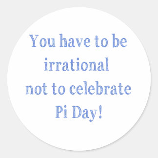 Je moet een irrationele Pi Day Humor zijn Ronde Sticker