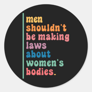 Je moet geen wetten maken over vrouwenlichamen ronde sticker