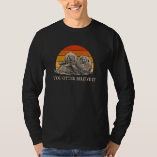Je Moet Het Geloven Otter  Uitspraken Zee Dier Cit T-shirt