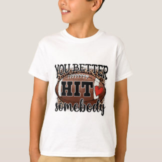 Je Moet Iemand Raken Game Day Voetbal Seizoen Voor T-shirt