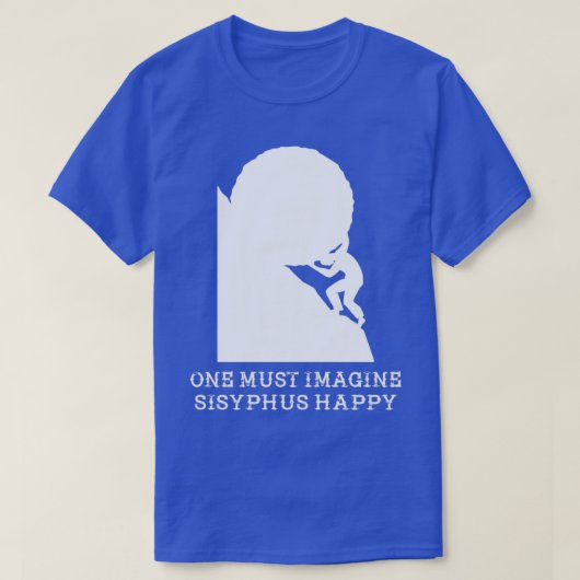 Je moet je voorstellen dat Sisyphus blij is T-shirt (Design voorkant)