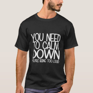 Je moet kalmeren t-shirt