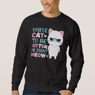Je Moet Kat Zijn Om Me Poes Kitten Te Maken Trui