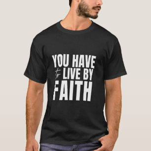 Je moet leven door geloof t-shirt