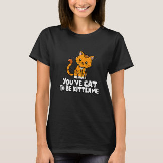 Je moet me echt kitten leuk vinden kat kat kat eig t-shirt